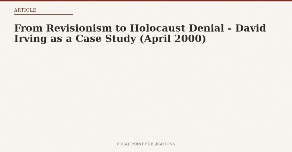 From Revisionism to Holocaust Denial – David Irving as a Case Study (April 2000)