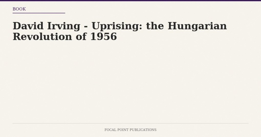 David Irving – Uprising: the Hungarian Revolution of 1956