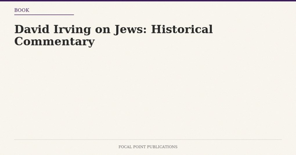 David Irving on Jews: Historical Commentary