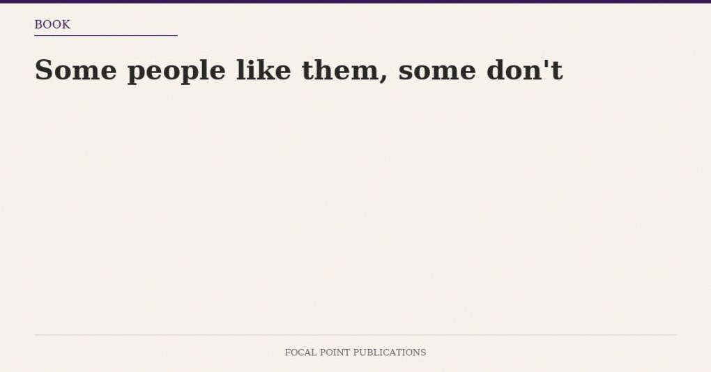 Some people like them, some don’t