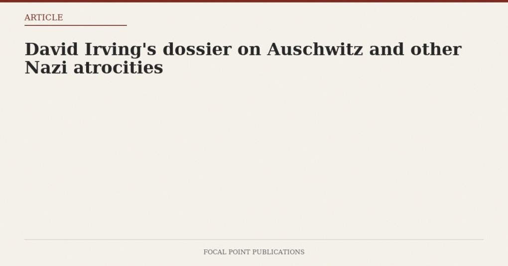 David Irving’s dossier on Auschwitz and other Nazi atrocities — Nov 2000