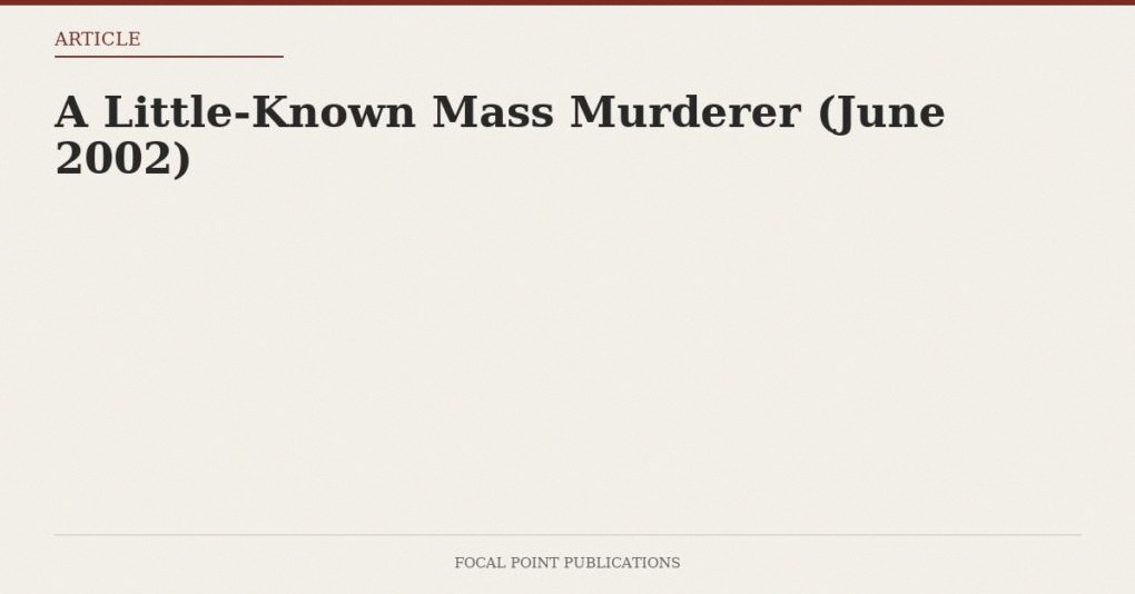 A Little-Known Mass Murderer (June 2002)