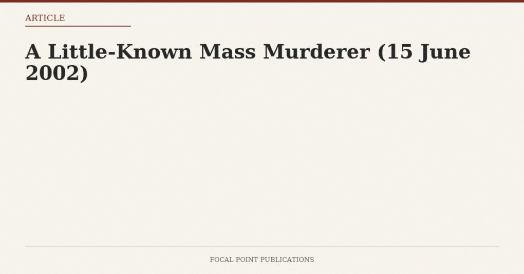 A Little-Known Mass Murderer (15 June 2002)