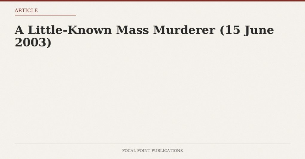 A Little-Known Mass Murderer (15 June 2003)