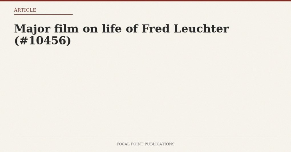 Major film on life of Fred Leuchter (#10456)