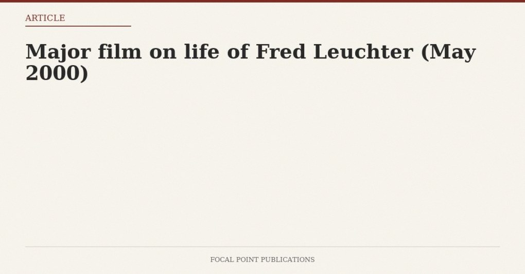 Major film on life of Fred Leuchter (May 2000)