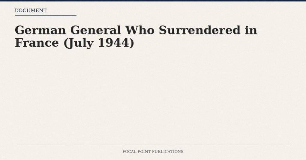German General Who Surrendered in France (July 1944)