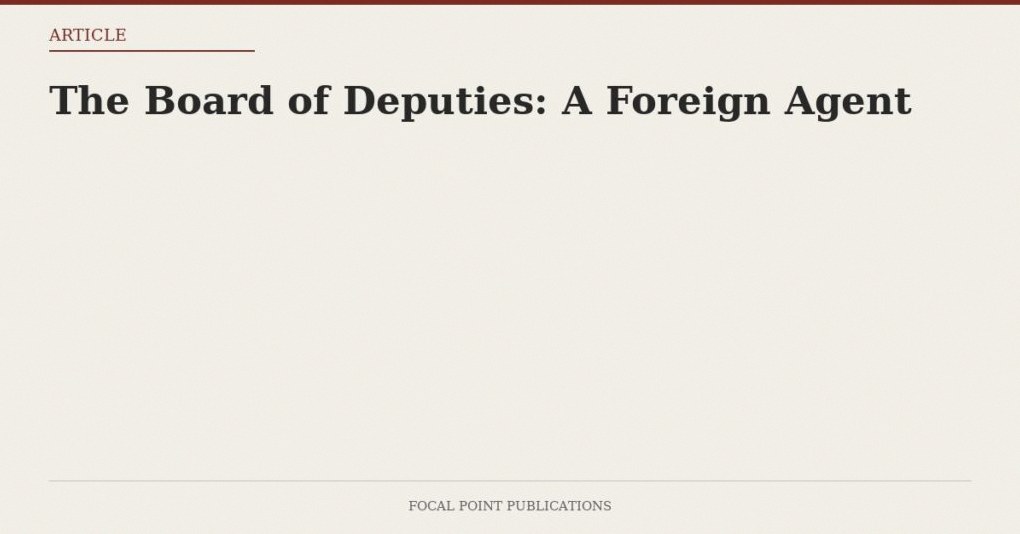 The Board of Deputies: A Foreign Agent