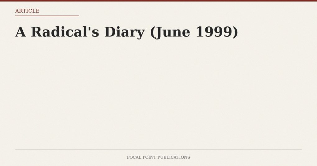 A Radical’s Diary (June 1999)