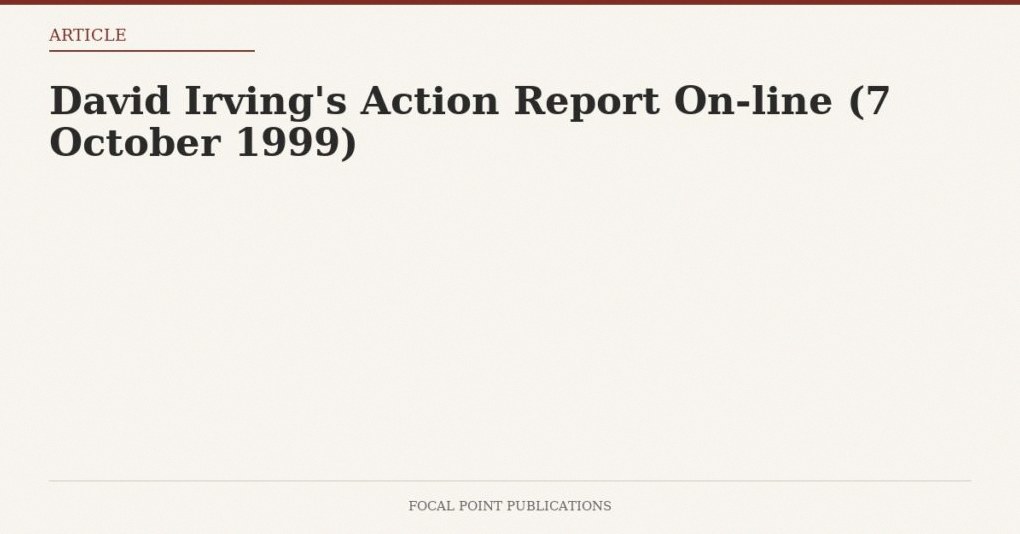 David Irving’s Action Report On-line (7 October 1999)