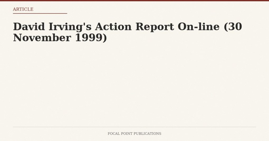 David Irving’s Action Report On-line (30 November 1999)