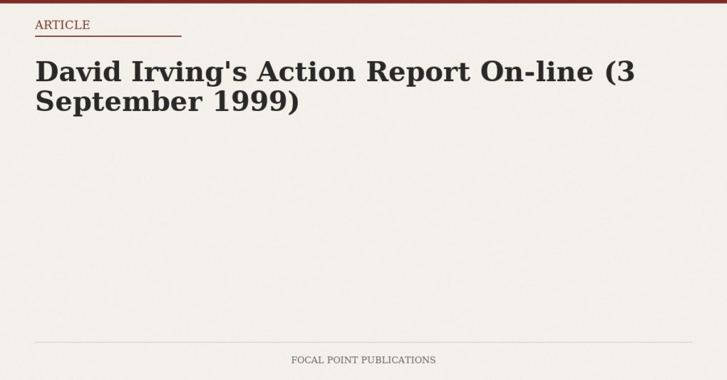 David Irving’s Action Report On-line (3 September 1999)