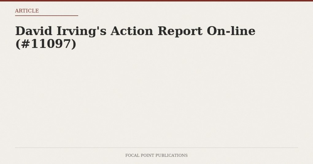David Irving’s Action Report On-line (#11097)