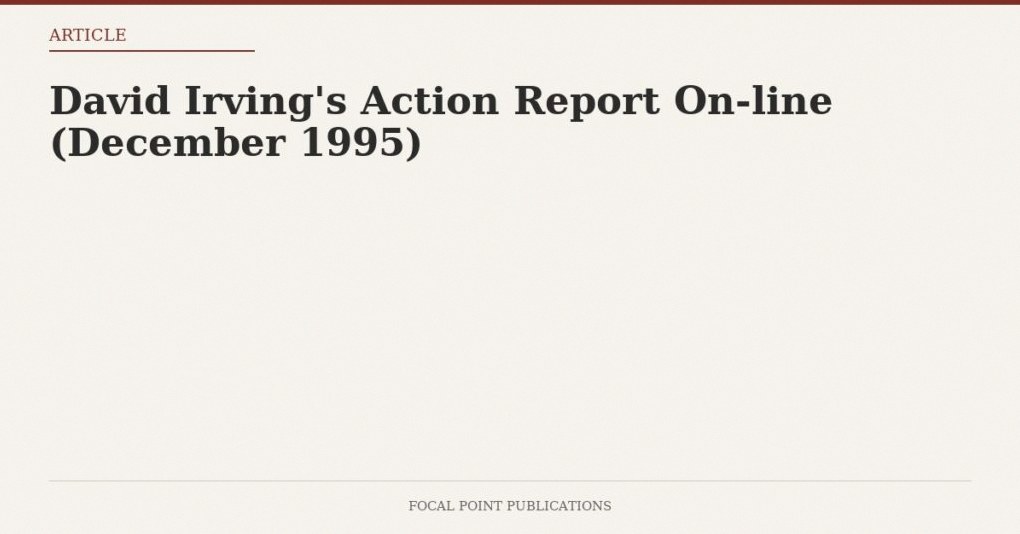 David Irving’s Action Report On-line (December 1995)