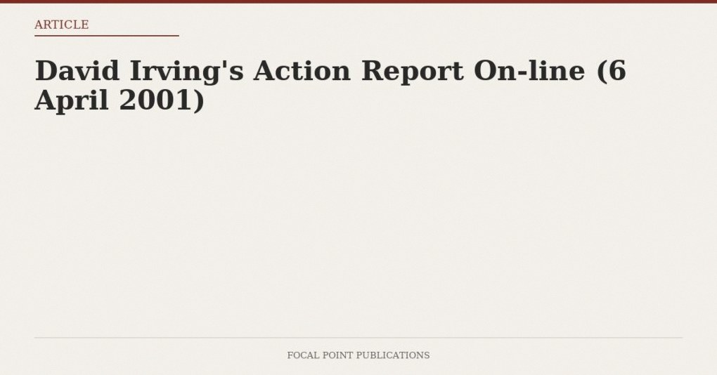 David Irving’s Action Report On-line (6 April 2001)