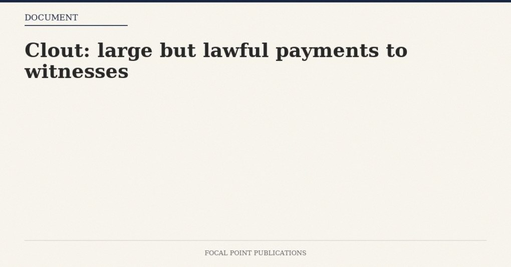 Clout: large but lawful payments to witnesses
