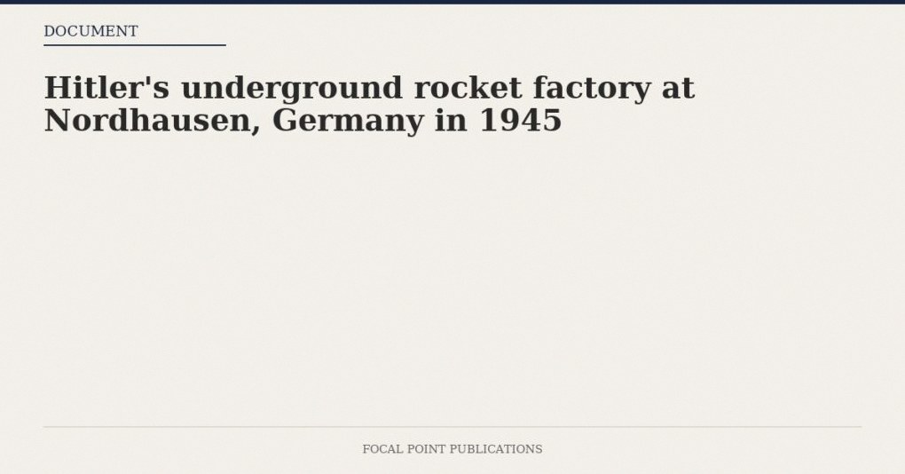 Hitler’s underground rocket factory at Nordhausen, Germany in 1945