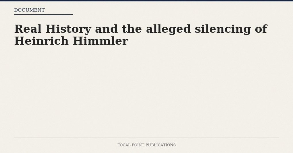 Real History and the alleged silencing of Heinrich Himmler