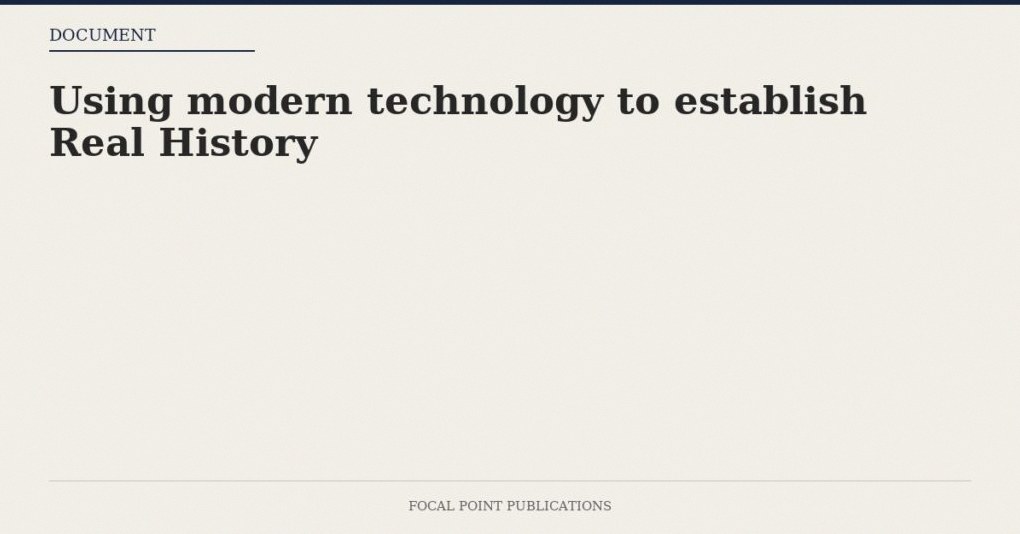 Using modern technology to establish Real History