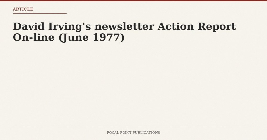 David Irving’s newsletter Action Report On-line (June 1977)