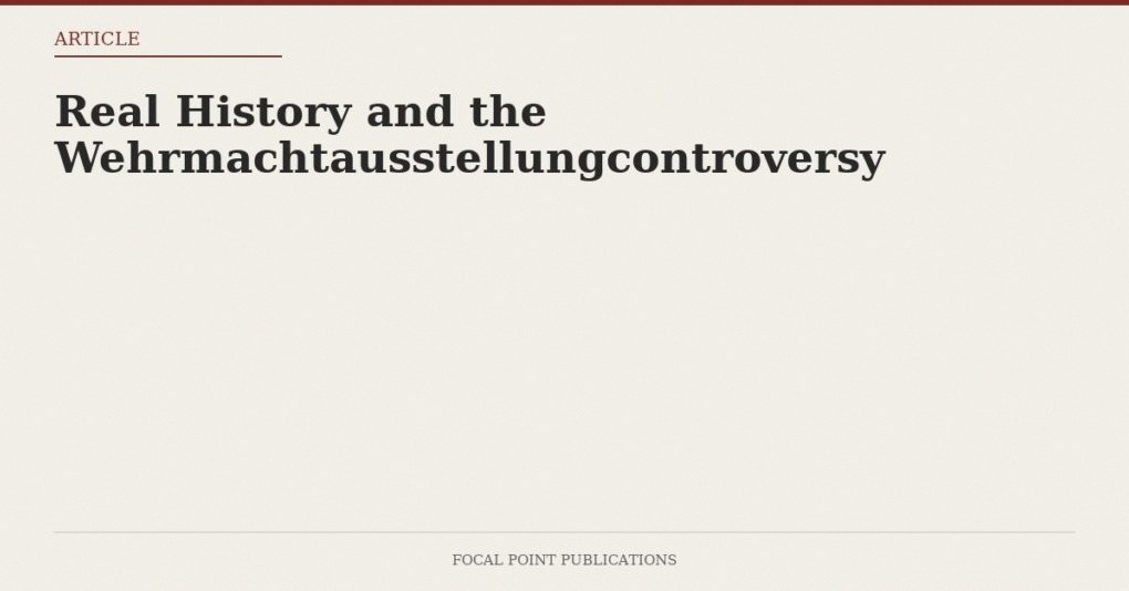 Real History and the Wehrmachtausstellungcontroversy