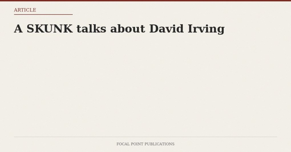A SKUNK talks about David Irving