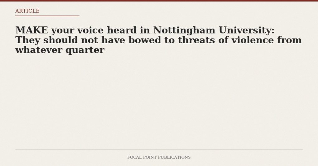MAKE your voice heard in Nottingham University: They should not have bowed to threats of violence from whatever quarter