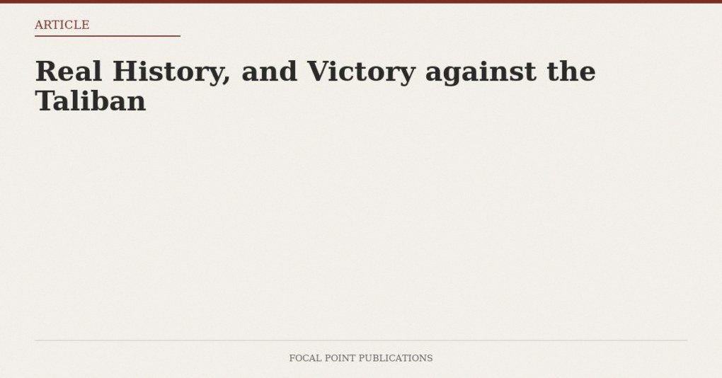 Real History, and Victory against the Taliban