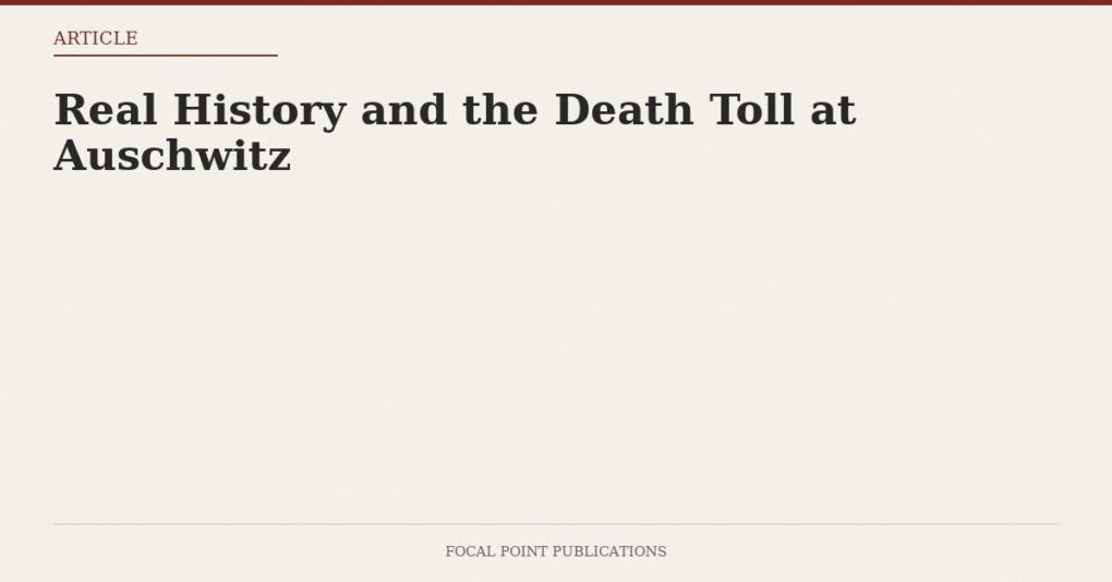 Real History and the Death Toll at Auschwitz
