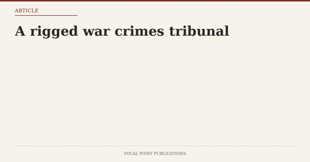 A rigged war crimes tribunal