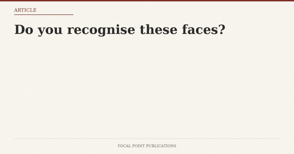 Do you recognise these faces?