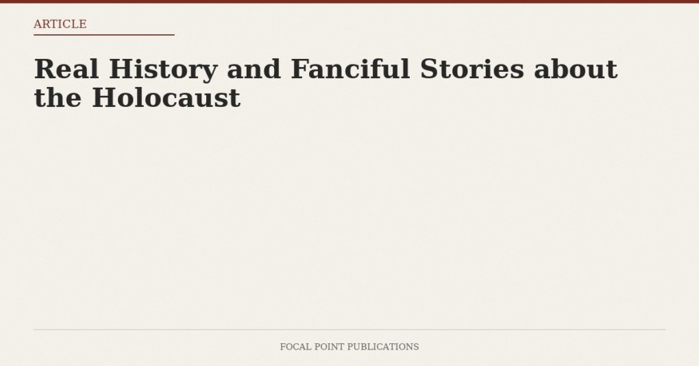Real History and Fanciful Stories about the Holocaust