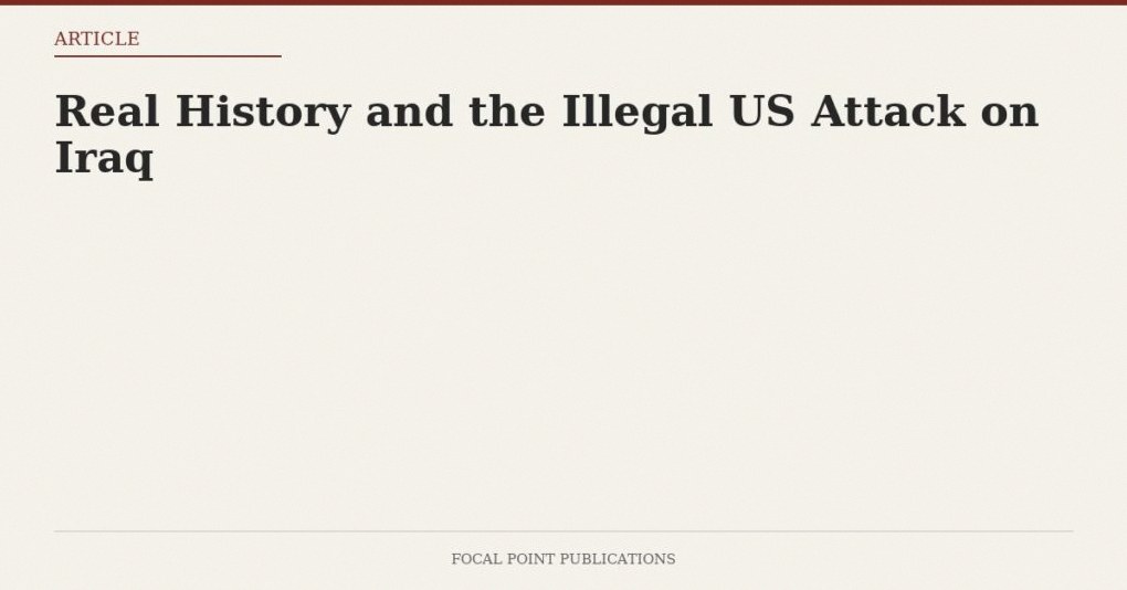 Real History and the Illegal US Attack on Iraq