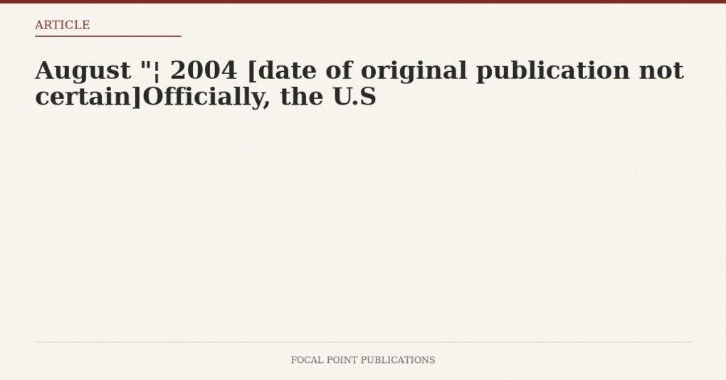 August “¦ 2004 [date of original publication not certain]Officially, the U.S