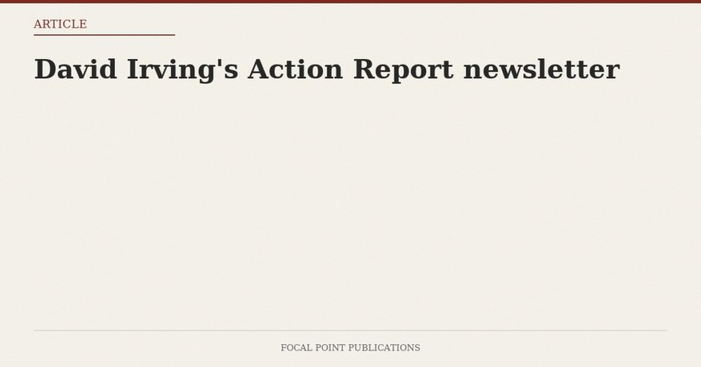 David Irving’s Action Report newsletter #12104