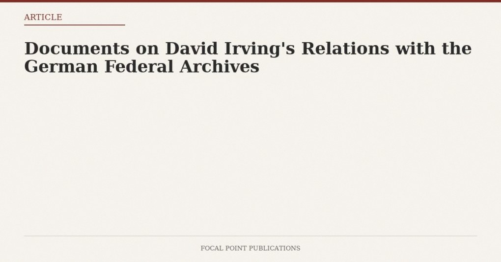 Documents on David Irving’s Relations with the German Federal Archives