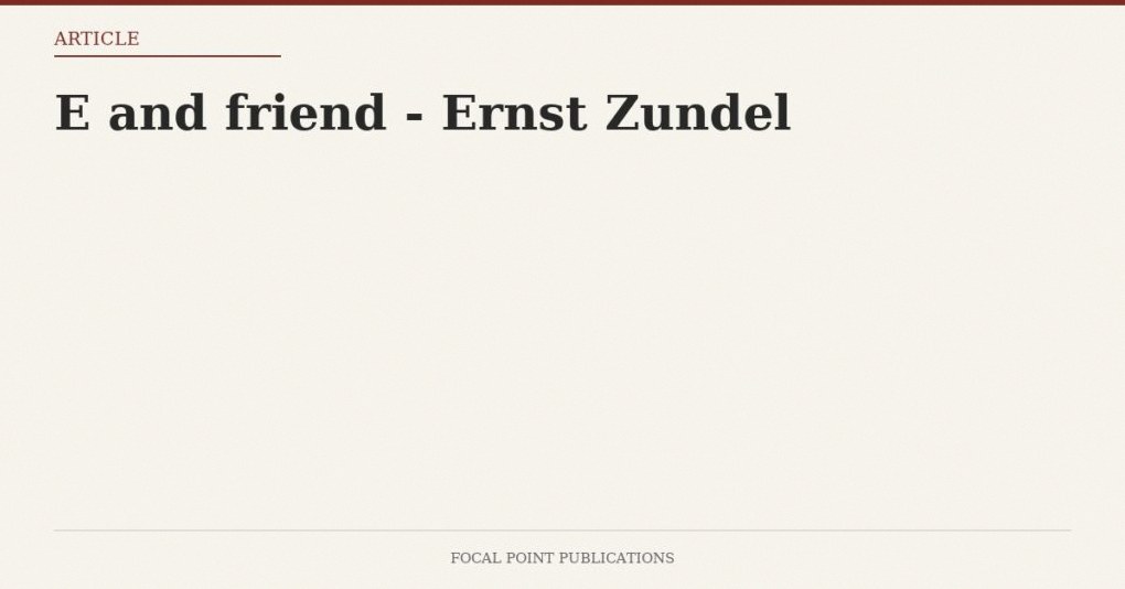 E and friend – Ernst Zundel