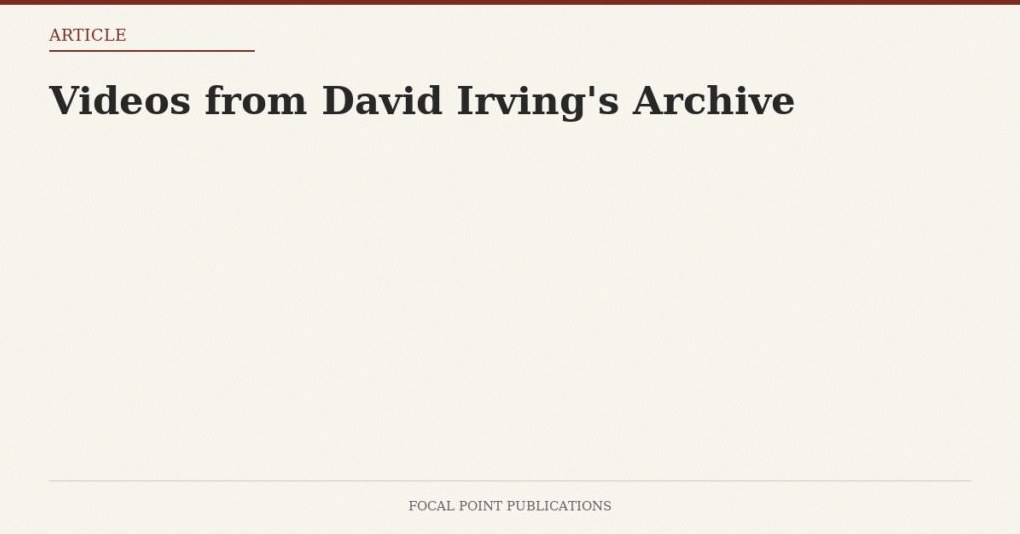 Videos from David Irving’s Archive