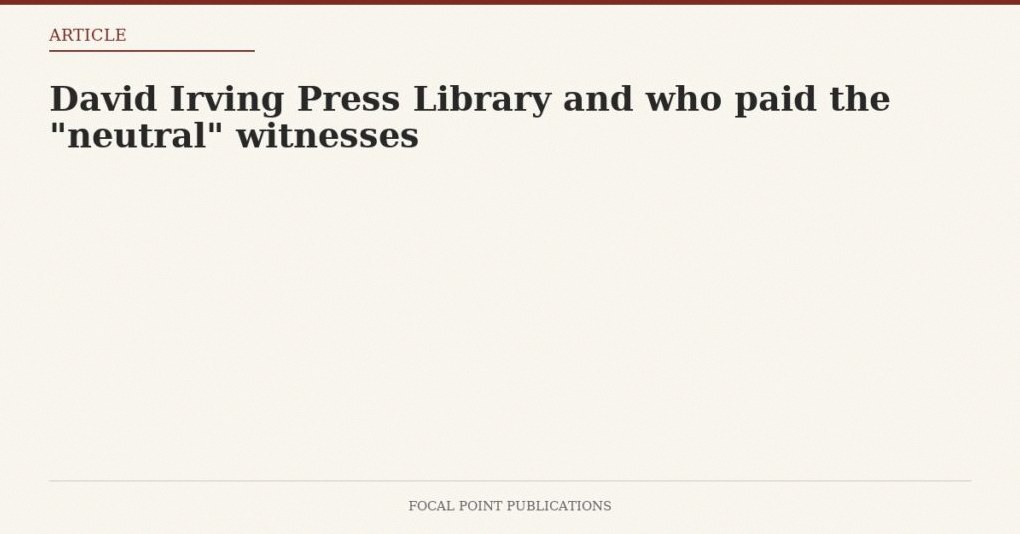 David Irving Press Library and who paid the “neutral” witnesses — Apr 2000