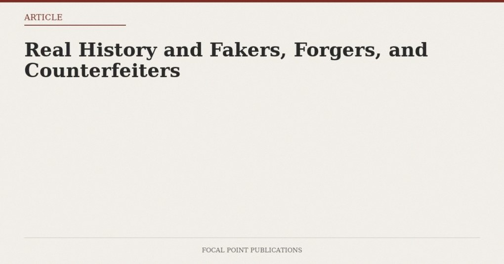 Real History and Fakers, Forgers, and Counterfeiters