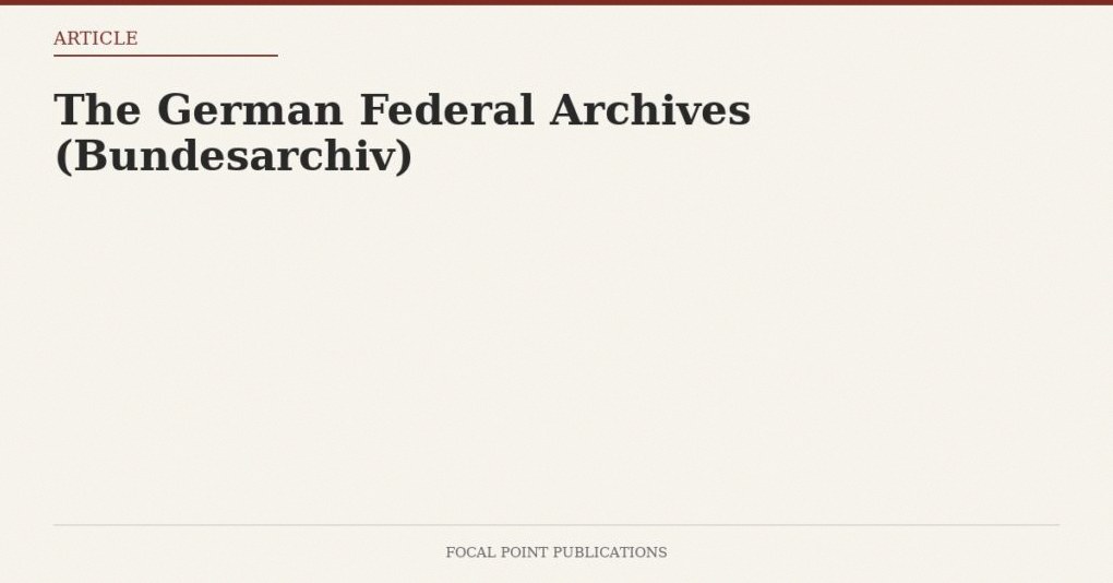 The German Federal Archives (Bundesarchiv)