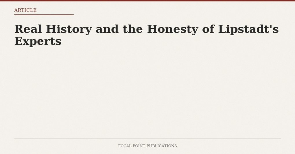 Real History and the Honesty of Lipstadt’s Experts