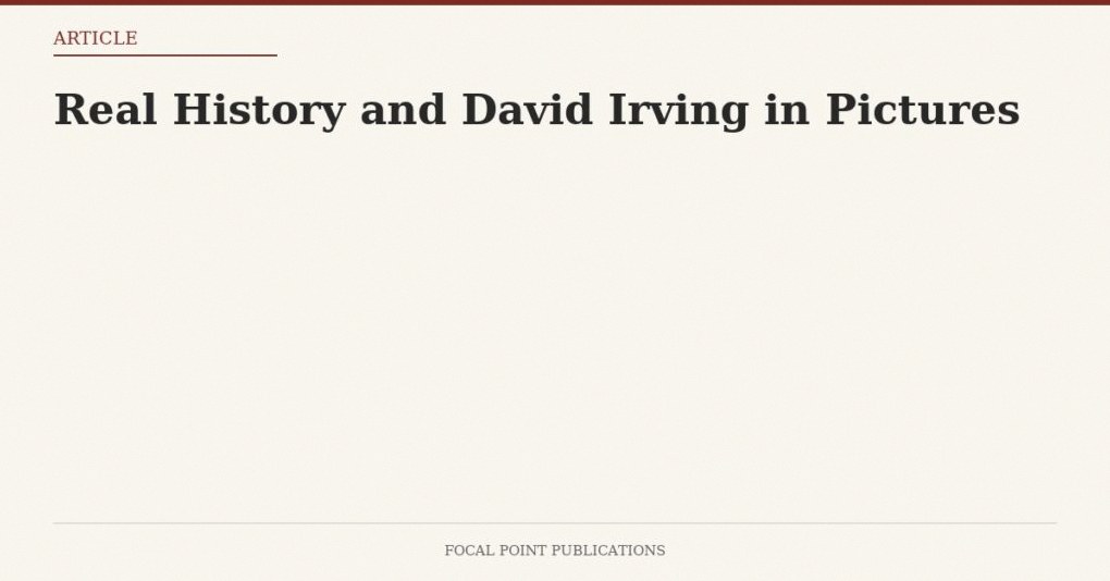 Real History and David Irving in Pictures