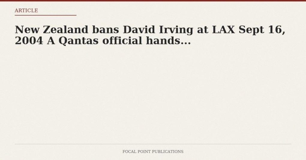 New Zealand bans David Irving at LAX Sept 16, 2004 A Qantas official hands…