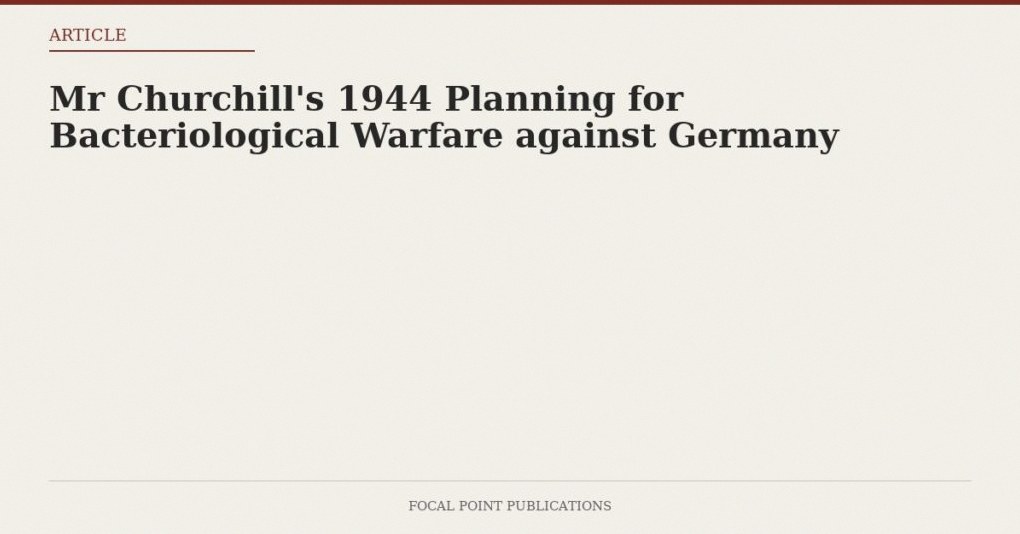 Mr Churchill’s 1944 Planning for Bacteriological Warfare against Germany