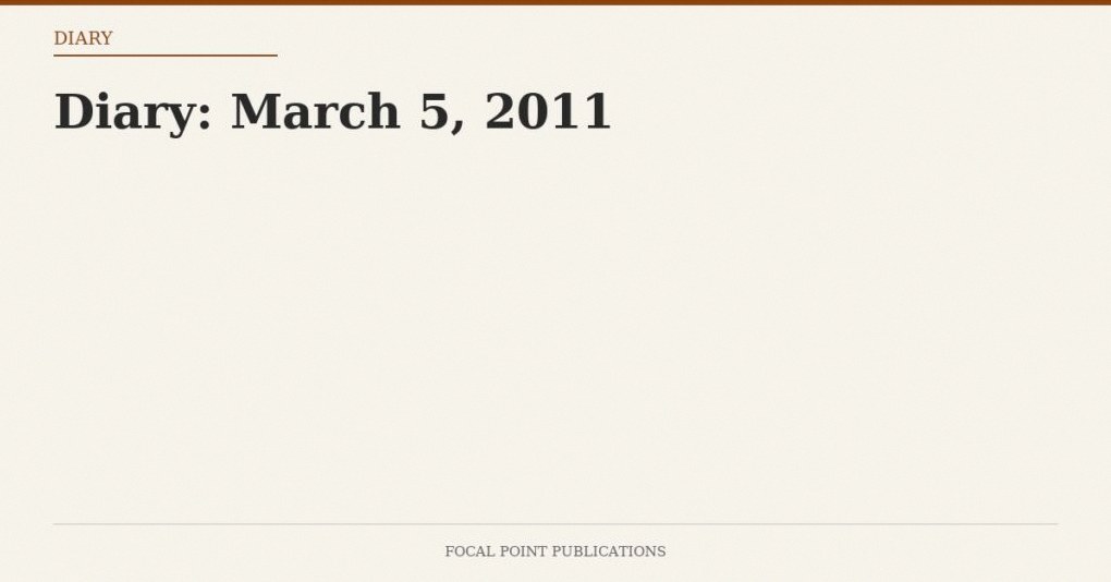 Diary: March 5, 2011
