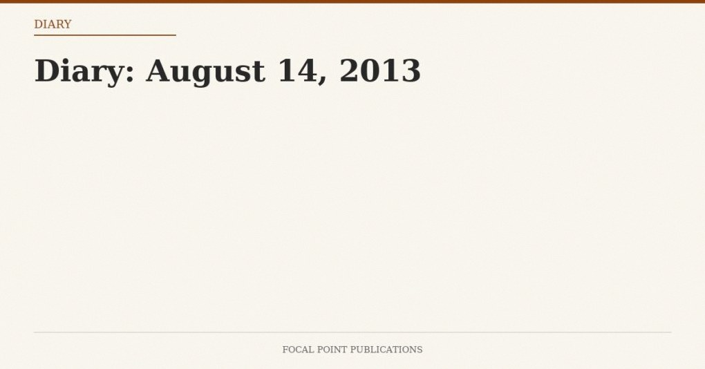 Diary: August 14, 2013