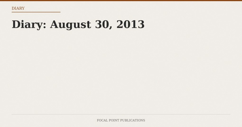 Diary: August 30, 2013