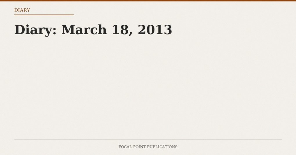Diary: March 18, 2013