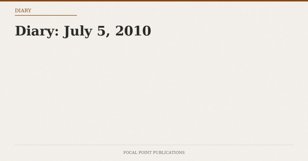 Diary: July 5, 2010